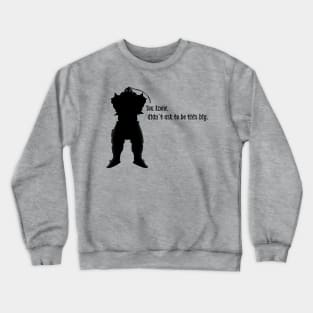 You know, I didn't choose to be this big. FMA Crewneck Sweatshirt